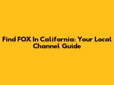 Find FOX In California: Your Local Channel Guide