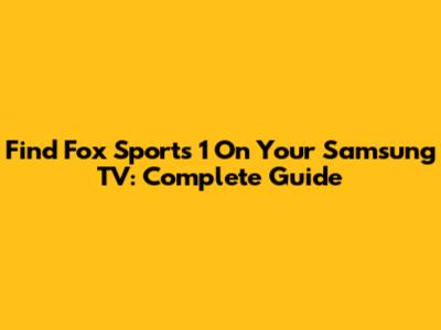 Find Fox Sports 1 On Your Samsung TV: Complete Guide