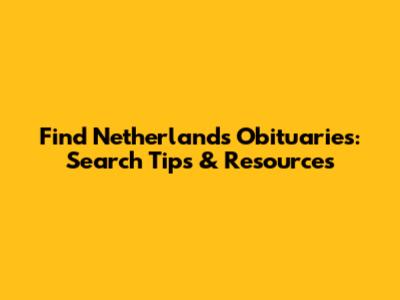 Find Netherlands Obituaries: Search Tips & Resources