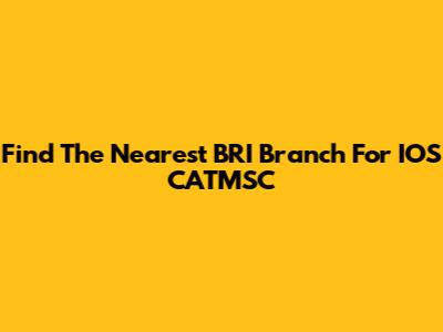 Find The Nearest BRI Branch For IOS CATMSC
