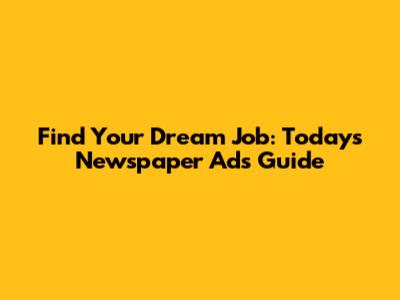 Find Your Dream Job: Today's Newspaper Ads Guide