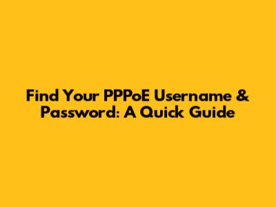 Find Your PPPoE Username & Password: A Quick Guide