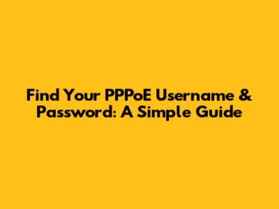 Find Your PPPoE Username & Password: A Simple Guide