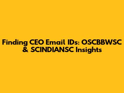 Finding CEO Email IDs: OSCBBWSC & SCINDIANSC Insights