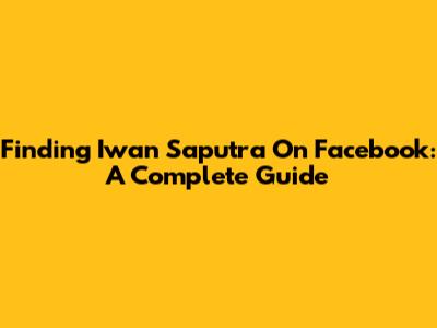 Finding Iwan Saputra On Facebook: A Complete Guide