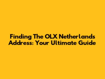 Finding The OLX Netherlands Address: Your Ultimate Guide