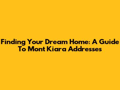 Finding Your Dream Home: A Guide To Mont Kiara Addresses