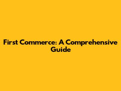 First Commerce: A Comprehensive Guide