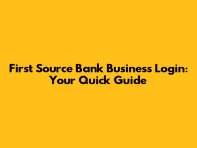 First Source Bank Business Login: Your Quick Guide