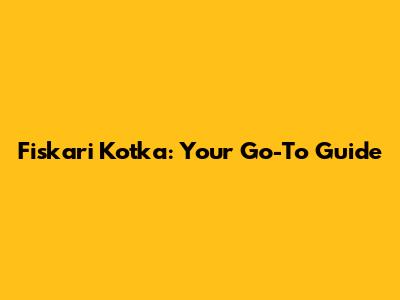Fiskari Kotka: Your Go-To Guide