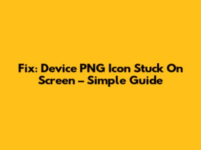 Fix: Device PNG Icon Stuck On Screen – Simple Guide
