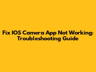 Fix IOS Camera App Not Working: Troubleshooting Guide