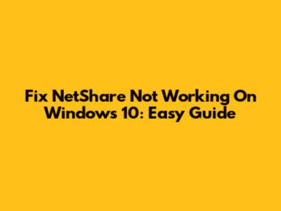 Fix NetShare Not Working On Windows 10: Easy Guide