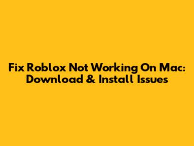 Fix Roblox Not Working On Mac: Download & Install Issues