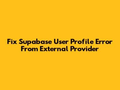 Fix Supabase User Profile Error From External Provider