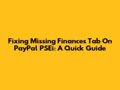 Fixing Missing Finances Tab On PayPal PSEi: A Quick Guide