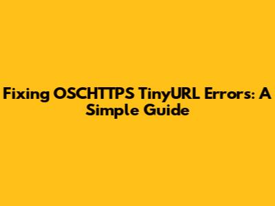 Fixing OSCHTTPS TinyURL Errors: A Simple Guide