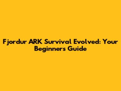 Fjordur ARK Survival Evolved: Your Beginner's Guide