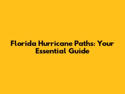Florida Hurricane Paths: Your Essential Guide