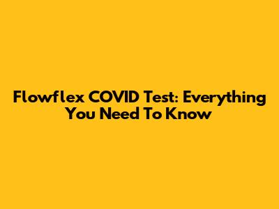 Flowflex COVID Test: Everything You Need To Know