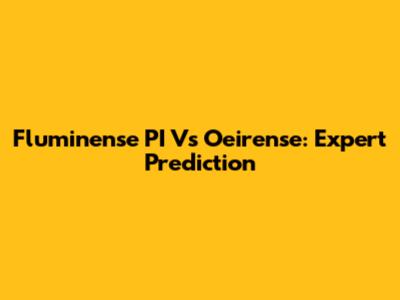 Fluminense PI Vs Oeirense: Expert Prediction