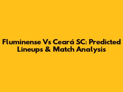 Fluminense Vs Ceará SC: Predicted Lineups & Match Analysis