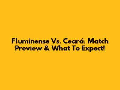 Fluminense Vs. Ceará: Match Preview & What To Expect!