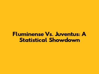 Fluminense Vs. Juventus: A Statistical Showdown