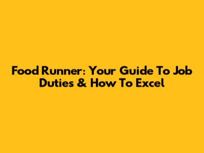 Food Runner: Your Guide To Job Duties & How To Excel
