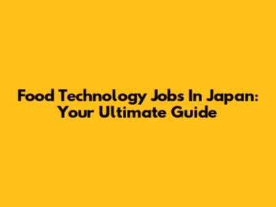Food Technology Jobs In Japan: Your Ultimate Guide