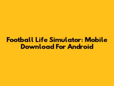 Football Life Simulator: Mobile Download For Android