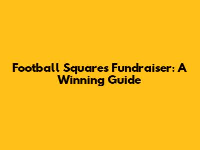 Football Squares Fundraiser: A Winning Guide