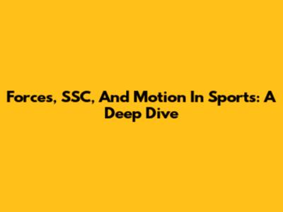 Forces, SSC, And Motion In Sports: A Deep Dive