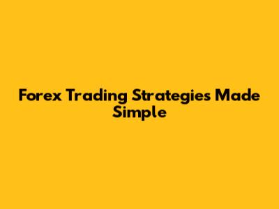 Forex Trading Strategies Made Simple