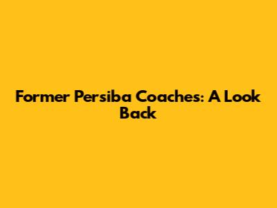 Former Persiba Coaches: A Look Back