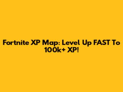 Fortnite XP Map: Level Up FAST To 100k+ XP!