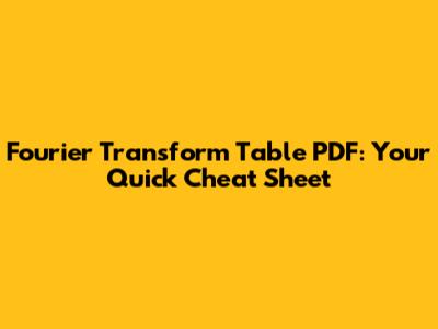 Fourier Transform Table PDF: Your Quick Cheat Sheet