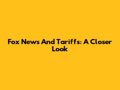 Fox News And Tariffs: A Closer Look
