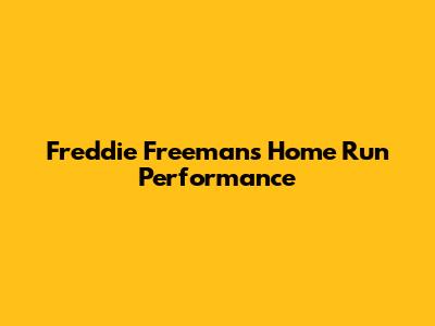 Freddie Freeman's Home Run Performance
