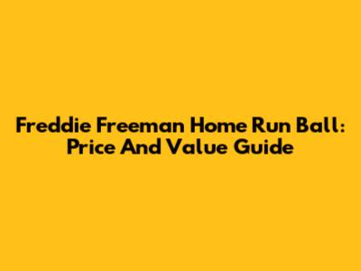 Freddie Freeman Home Run Ball: Price And Value Guide