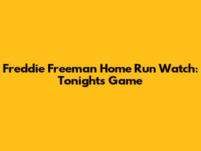 Freddie Freeman Home Run Watch: Tonight's Game