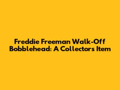 Freddie Freeman Walk-Off Bobblehead: A Collector's Item