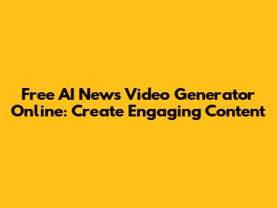 Free AI News Video Generator Online: Create Engaging Content