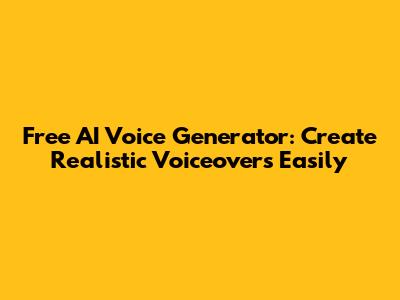 Free AI Voice Generator: Create Realistic Voiceovers Easily