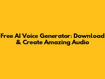 Free AI Voice Generator: Download & Create Amazing Audio