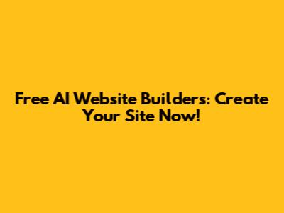 Free AI Website Builders: Create Your Site Now!