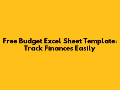 Free Budget Excel Sheet Template: Track Finances Easily