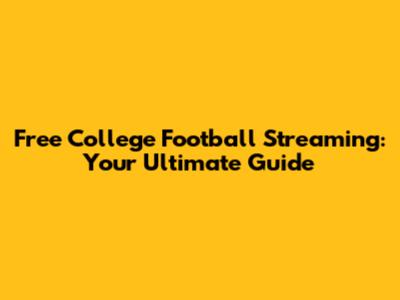 Free College Football Streaming: Your Ultimate Guide