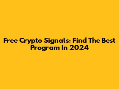 Free Crypto Signals: Find The Best Program In 2024