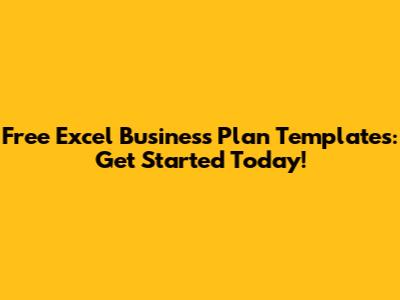 Free Excel Business Plan Templates: Get Started Today!
